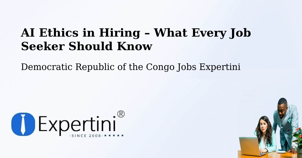 AI Ethics in Recruitment & Hiring – Democratic Republic of the Congo - Democratic Republic of the Congo Jobs Expertini