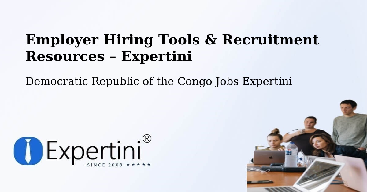 Employer Hiring Tools & Recruitment Resources – Democratic Republic of the Congo - Democratic Republic of the Congo Jobs Expertini
