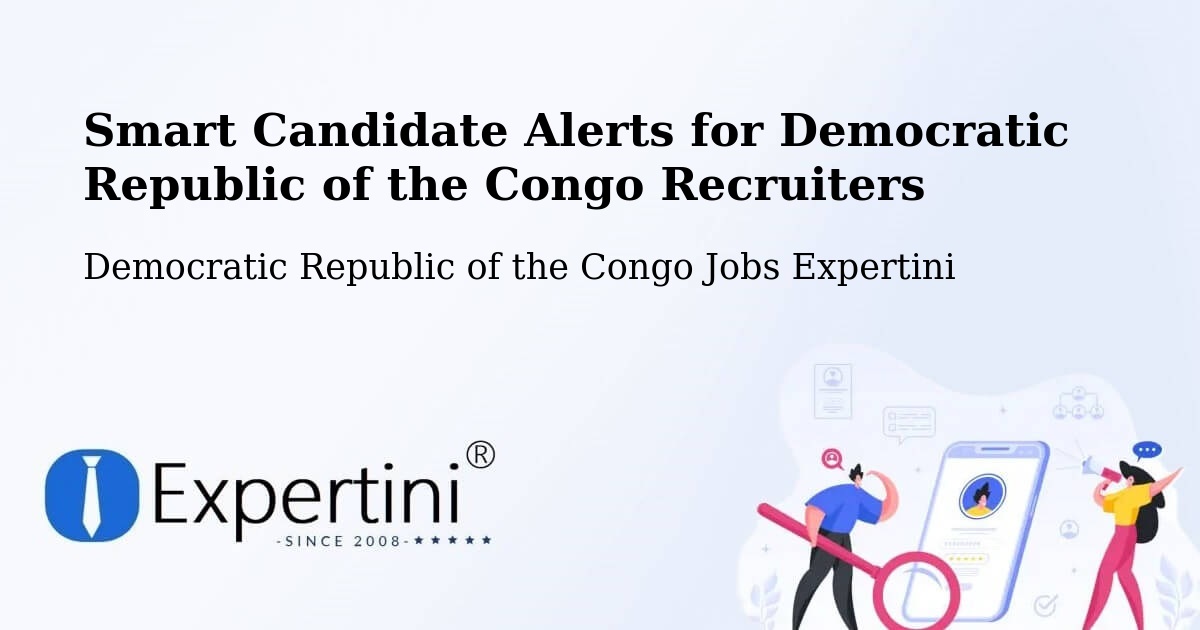 Recruiter Candidate Alerts – Democratic Republic of the Congo - Democratic Republic of the Congo Jobs Expertini